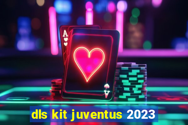 dls kit juventus 2023